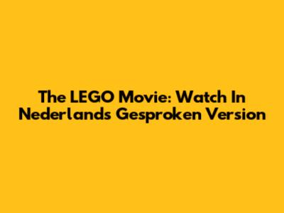 The LEGO Movie: Watch In Nederlands Gesproken Version