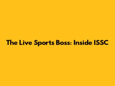 The Live Sports Boss: Inside ISSC