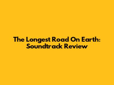 The Longest Road On Earth: Soundtrack Review