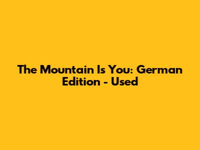 The Mountain Is You: German Edition - Used