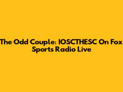 The Odd Couple: IOSCTHESC On Fox Sports Radio Live