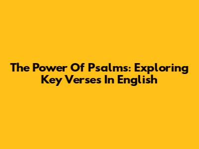 The Power Of Psalms: Exploring Key Verses In English