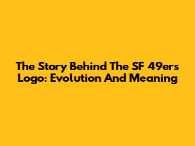 The Story Behind The SF 49ers Logo: Evolution And Meaning