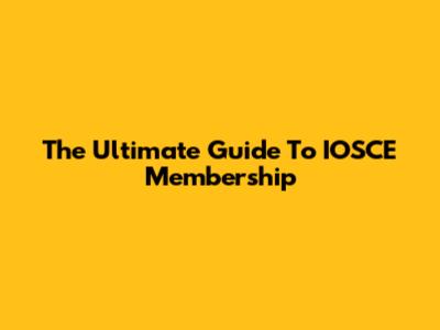 The Ultimate Guide To IOSCE Membership