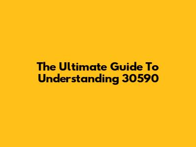 The Ultimate Guide To Understanding 30590