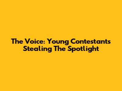 The Voice: Young Contestants Stealing The Spotlight