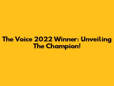 The Voice 2022 Winner: Unveiling The Champion!