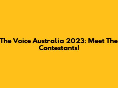 The Voice Australia 2023: Meet The Contestants!