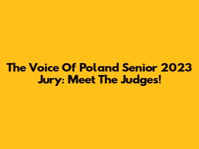 The Voice Of Poland Senior 2023 Jury: Meet The Judges!