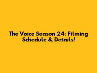 The Voice Season 24: Filming Schedule & Details!