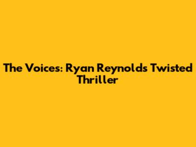 The Voices: Ryan Reynolds' Twisted Thriller