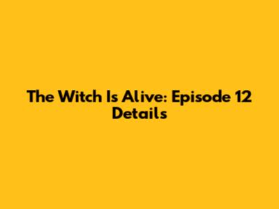 The Witch Is Alive: Episode 12 Details