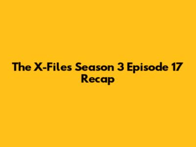 The X-Files Season 3 Episode 17 Recap