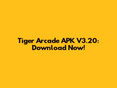 Tiger Arcade APK V3.20: Download Now!