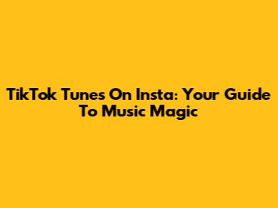 TikTok Tunes On Insta: Your Guide To Music Magic