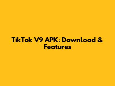 TikTok V9 APK: Download & Features