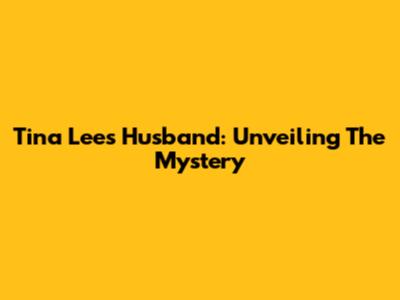 Tina Lee's Husband: Unveiling The Mystery