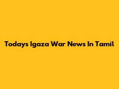 Today's Igaza War News In Tamil