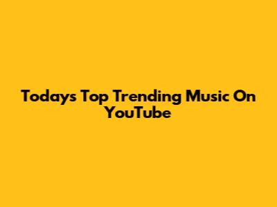 Today's Top Trending Music On YouTube