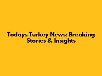 Today's Turkey News: Breaking Stories & Insights