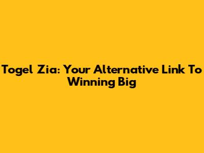 Togel Zia: Your Alternative Link To Winning Big