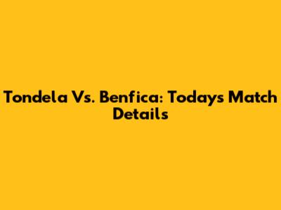 Tondela Vs. Benfica: Today's Match Details