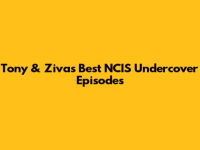 Tony & Ziva's Best NCIS Undercover Episodes