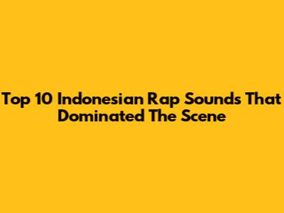 Top 10 Indonesian Rap Sounds That Dominated The Scene