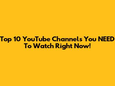 Top 10 YouTube Channels You NEED To Watch Right Now!