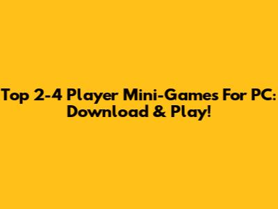 Top 2-4 Player Mini-Games For PC: Download & Play!