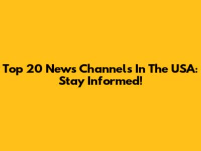 Top 20 News Channels In The USA: Stay Informed!