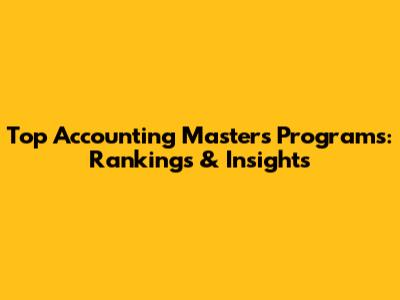 Top Accounting Master's Programs: Rankings & Insights
