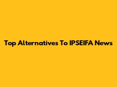 Top Alternatives To IPSEIFA News