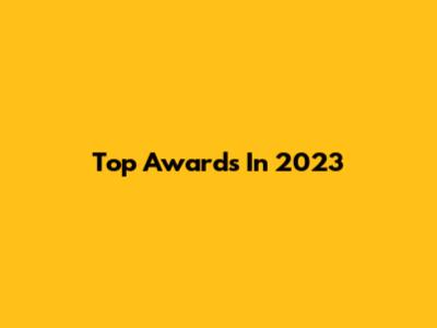 Top Awards In 2023