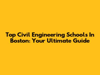 Top Civil Engineering Schools In Boston: Your Ultimate Guide