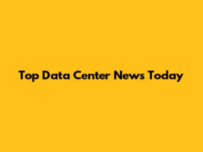 Top Data Center News Today