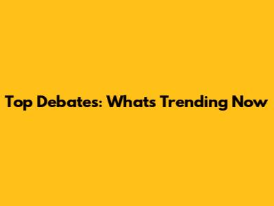 Top Debates: What's Trending Now
