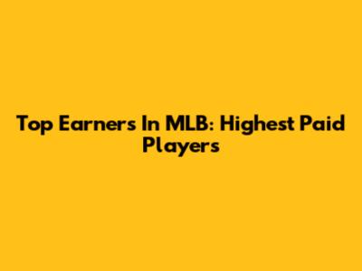 Top Earners In MLB: Highest Paid Players