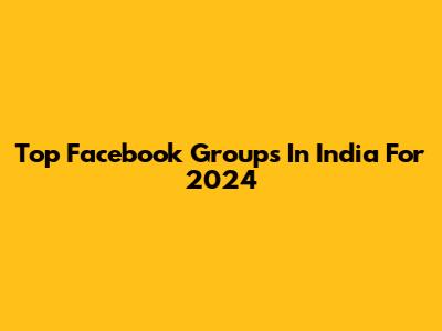 Top Facebook Groups In India For 2024