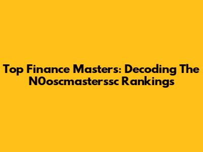 Top Finance Masters: Decoding The N0oscmasterssc Rankings