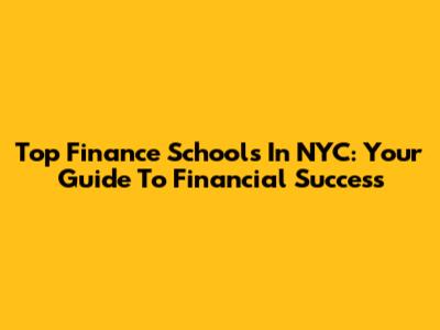Top Finance Schools In NYC: Your Guide To Financial Success