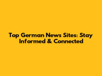 Top German News Sites: Stay Informed & Connected
