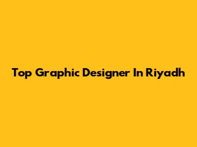 Top Graphic Designer In Riyadh