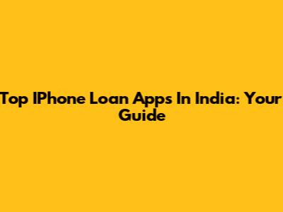 Top IPhone Loan Apps In India: Your Guide