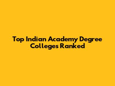 Top Indian Academy Degree Colleges Ranked