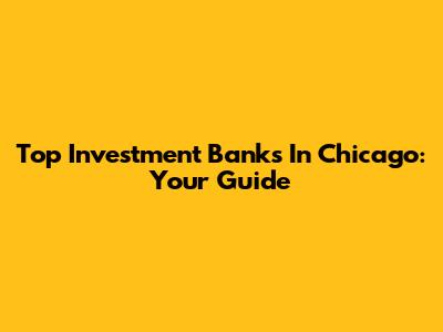Top Investment Banks In Chicago: Your Guide