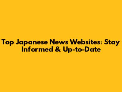 Top Japanese News Websites: Stay Informed & Up-to-Date