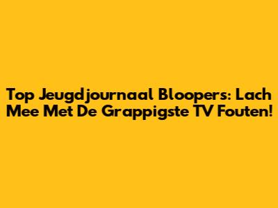 Top Jeugdjournaal Bloopers: Lach Mee Met De Grappigste TV Fouten!