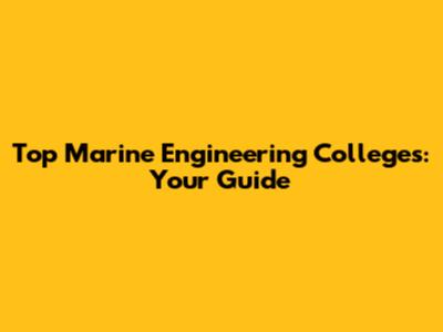 Top Marine Engineering Colleges: Your Guide