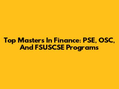 Top Masters In Finance: PSE, OSC, And FSUSCSE Programs